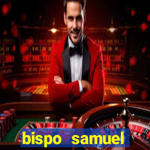 bispo samuel ferreira fortuna